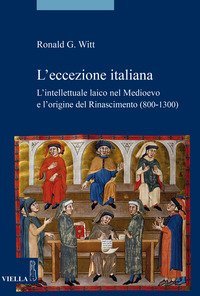L'eccezione italiana. L'intellettuale laico nel Medioevo e l'origine del Rinascimento
