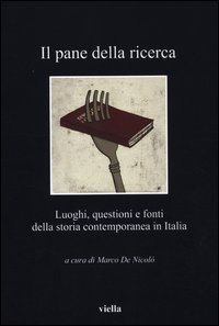 Il pane della ricerca - Luoghi, questioni e fonti della storia contemporanea in Italia