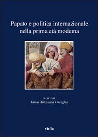 Papato e politica internazionale nella prima età moderna