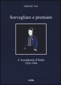 Sorvegliare e premiare. L'Accademia d'Italia (1926-1944)