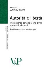Autorità e libertà - Tra coscienza personale, vita civile e processi educativi. Studi in onore di Luciano Pazzaglia 