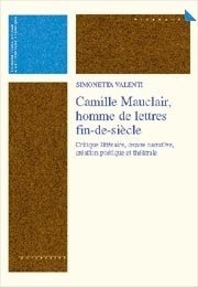 Camille Mauclair, homme de lettres fin-de-siècle - Critique littéraire, oeuvre narrative création poétique et théatrale