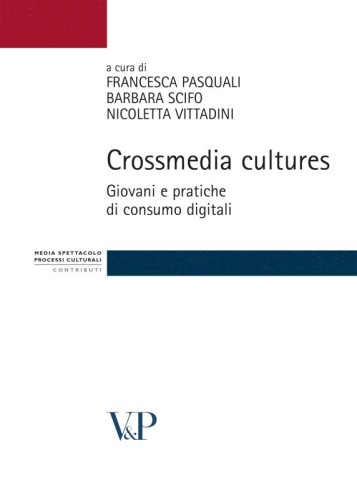 Crossmedia cultures - Giovani e pratiche di consumo digitale