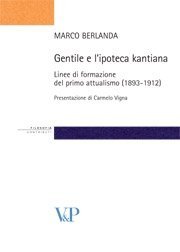 Gentile e l'ipoteca kantiana - Linee di formazione del primo attualismo (1893-1912)<BR>Presentazione di Carmelo Vigna