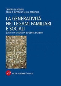 La generatività nei legami familiari e sociali. Scritti in onore di Eugenia Scabini