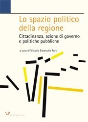 Lo spazio politico della regione - Cittadinanza, azione di governo e politiche pubbliche