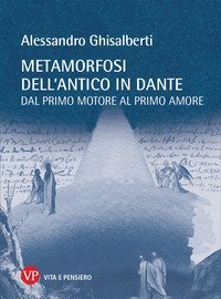 Metamorfosi dell'antico in Dante. Dal primo motore al primo amore