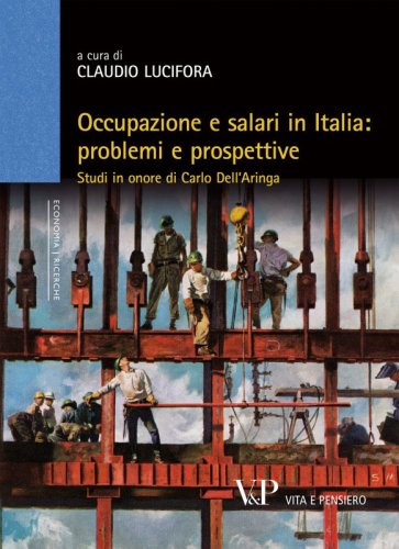 Occupazione e salari in Italia: problemi e prospettive - Studi in onore di Carlo Dell'Aringa