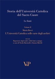 Storia dell'Università Cattolica del Sacro Cuore - Le fonti - Volume II - L'Università Cattolica nelle carte degli archivi