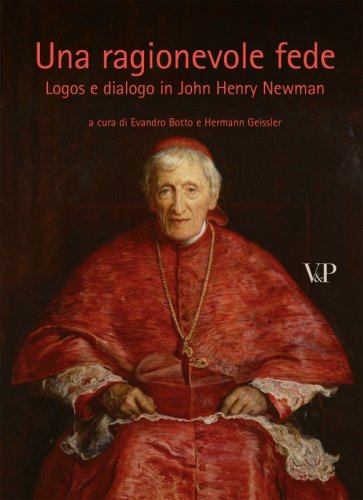 Una ragionevole fede - Logos e dialogo in John Henry Newman