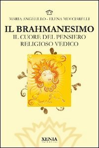Il brahmanesimo. Il cuore del pensiero religioso vedico