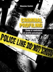 Criminal profiling - Come si costruisce un profilo psicologico