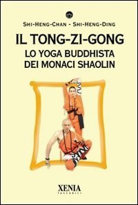Il tong-zi-gong. Lo yoga buddhista dei monaci Shaolin