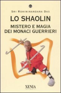 Lo Shaolin. Mistero e magia dei monaci guerrieri
