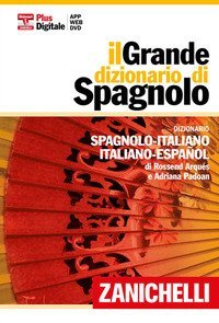 Il Grande dizionario di spagnolo. Dizionario spagnolo-italiano, italiano-spagnolo