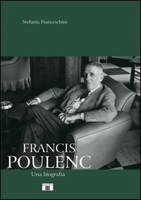 Francis Poulenc. Una biografia