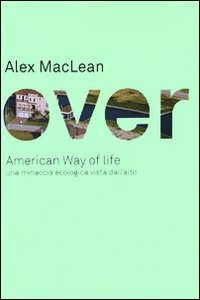Over - American Way of life. Una minaccia ecologica vista dall'alto