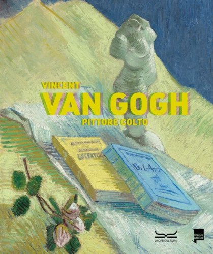 Vincent Van Gogh. Pittore colto. Catalogo della mostra (Milano, 21 settembre 2023-28 gennaio 2024)