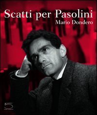 Scatti per Pasolini. Catalogo della mostra (Falconara Marittima, 1-17 aprile 2005)