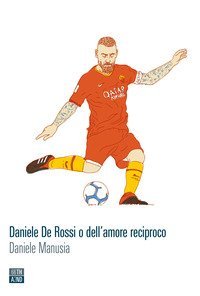 Daniele De Rossi o dell'amore reciproco