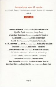 Interviste con il morto. Scrittori famosi incontrano grandi icone del passato