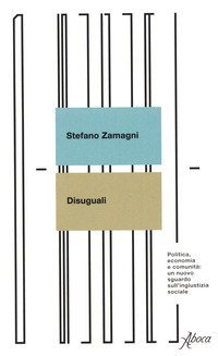 Disuguali. Politica, economia e comunit&agrave;: un nuovo sguardo sull'ingiustizia sociale