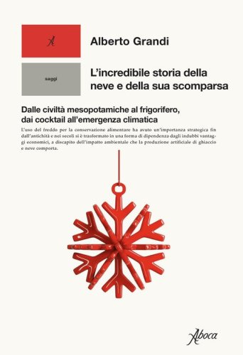 L'incredibile storia della neve e della sua scomparsa. Dalle civilt&agrave; mesopotamiche al frigorifero, dai cocktail all'emergenza climatica