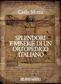 Splendori e miserie di un ortopedico italiano