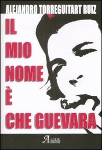 Il mio nome &egrave; Che Guevara