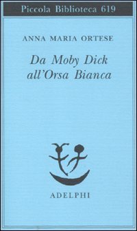 Da Moby Dick all'Orsa Bianca. Scritti sulla letteratura e sull'arte