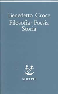 Filosofia, poesia, storia - Pagine tratte da tutte le opere a cura dell' autore