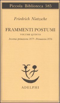 Frammenti postumi. Vol. 5: Inverno&shy;primavera 1875&shy;primavera 1876. - Inverno&shy;primavera 1875&shy;primavera 1876