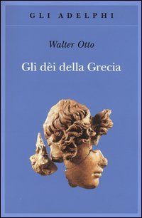 Gli dèi della Grecia. L'immagine del divino nello specchio dello spirito greco