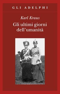 Gli ultimi giorni dell'umanit&agrave;. Tragedia in cinque atti con preludio ed epilogo