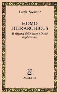 Homo hierarchicus. Il sistema delle caste e le sue implicazioni