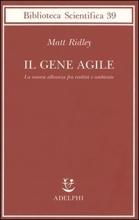 Il gene agile. La nuova alleanza fra eredità e ambiente