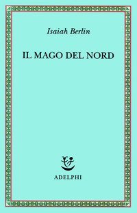 Il mago del Nord - J. G. Hamann e le origini dell'irrazionalismo moderno
