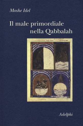 Il male primordiale nella Qabbalah. Totalit&agrave;, perfezionamento, perfettibilit&agrave;