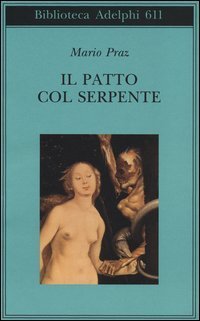 Il patto col serpente. Paralipomeni di &laquo;La carne, la morte e il diavolo nella letteratura romantica&raquo;