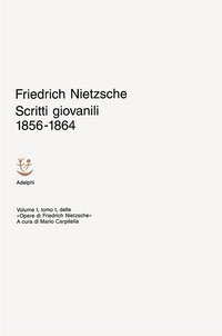 Opere. Vol. 1/1: Scritti giovanili (1856-1864). - Scritti giovanili (1856-1864)