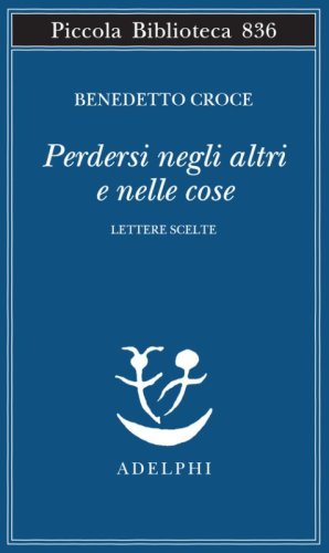 Perdersi negli altri e nelle cose. Lettere scelte