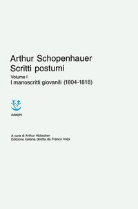 Scritti postumi. Vol. 1: I manoscritti giovanili (1804-1818). - I manoscritti giovanili (1804-1818)