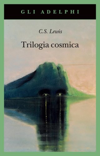 Trilogia cosmica: Lontano dal pianeta silenzioso-Perelandra-Quell'orribile forza