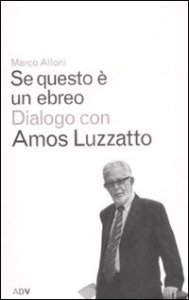 Se questo &egrave; un ebreo. Dialogo con Amos Luzzatto