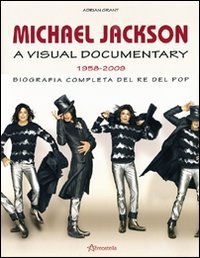 Michael Jackson - A visual documentary 1958-2009. Biografia completa del re del pop