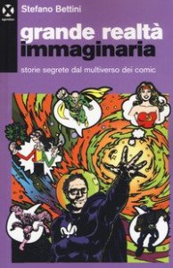Grande realt&agrave; immaginaria. Storie segrete dal multiverso dei comic