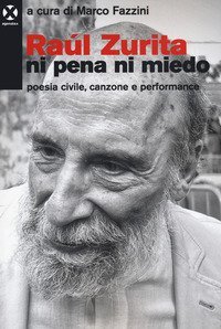 Ra&uacute;l Zurita &laquo;Ni pena ni miedo&raquo;. Poesia civile, canzone e performance