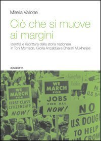 Ci&ograve; che si muove ai margini. Identit&agrave; e riscrittura della storia nazionale in Toni Morrison, Gloria Anzald&uacute;a e Bharati Mukherjee
