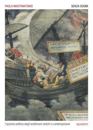 Senza dogmi. L'opzione politica degli scetticismi antichi e contemporanei
