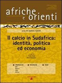 Afriche e Orienti (2010). Vol. 1: Il calcio in Sudafrica: identit&agrave;, politica ed economia. - Il calcio in Sudafrica: identit&agrave;, politica ed economia